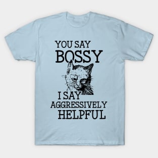 Bossy Cat is Aggressively Helpful Snarky Attitude Design T-Shirt